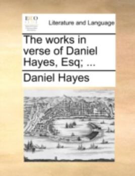Paperback The Works in Verse of Daniel Hayes, Esq; ... Book