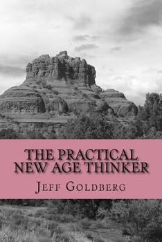 Paperback The Practical New Age Thinker: A Guide to Empowerment Through Aligning Goals & Purpose Book