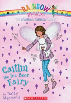 Caitlin the Ice Bear Fairy (Rainbow Magic: Magical Animals Fairies, #7) - Book #7 of the Magical Animals Fairies