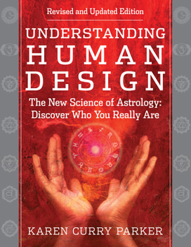 Paperback Understanding Human Design: The New Science of Astrology: Discover Who You Really Are (Revised and Updated Edition) Book