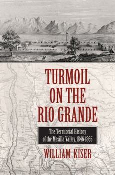 Hardcover Turmoil on the Rio Grande: History of the Mesilla Valley, 1846-1865 Volume 38 Book