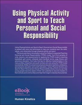 Paperback Using Physical Activity and Sport to Teach Personal and Social Responsibility Book