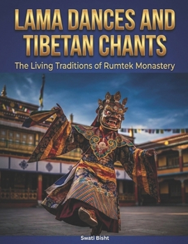 Lama Dances and Tibetan Chants: The Living Traditions of Rumtek Monastery