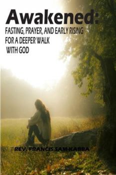 Awakened:: Fasting, Prayer, and Early Rising for a Deeper Walk with God