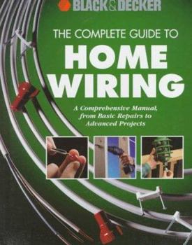 Hardcover The Complete Guide to Home Wiring: A Comprehensive Manual, from Basic Repairs to Advanced Projects Book
