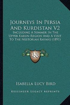 Paperback Journeys In Persia And Kurdistan V2: Including A Summer In The Upper Karun Region And A Visit To The Nestorian Rayahs (1891) Book