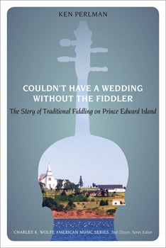 Paperback Couldn't Have a Wedding Without the Fiddler: The Story of Traditional Fiddling on Prince Edward Island Book