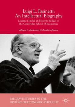 Hardcover Luigi L. Pasinetti: An Intellectual Biography: Leading Scholar and System Builder of the Cambridge School of Economics Book