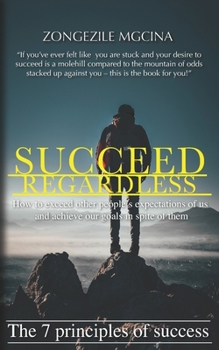 Paperback Succeed Regardless: The 7 Principles of Success Book