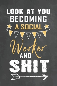 Paperback Look at You Becoming a Socials Worker and Shit: Journal Notebook 108 Pages 6 x 9 Lined Writing Paper School Appreciation Day Gift Teacher from Student Book