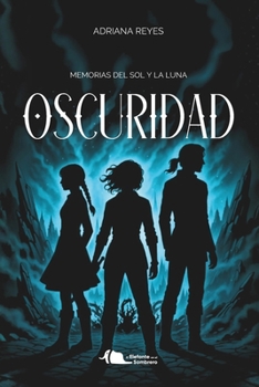 Oscuridad: Memorias del Sol y la Luna (Spanish Edition)