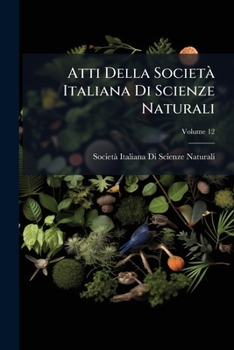 Paperback Atti Della Società Italiana Di Scienze Naturali; Volume 12 Book