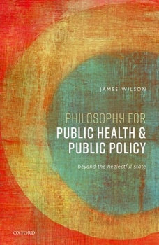 Hardcover Philosophy for Public Health and Public Policy: Beyond the Neglectful State Book