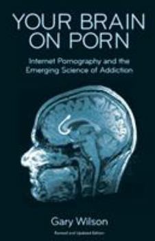 Paperback Your Brain on Porn: Internet Pornography and the Emerging Science of Addiction Book