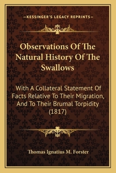 Paperback Observations Of The Natural History Of The Swallows: With A Collateral Statement Of Facts Relative To Their Migration, And To Their Brumal Torpidity ( Book