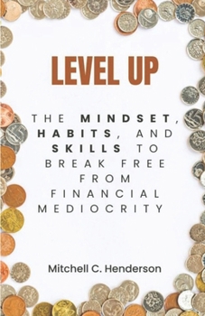 Level Up: The Mindset, Habits, and Skills to Break Free From Financial Mediocrity (Get Rich With Mitch)