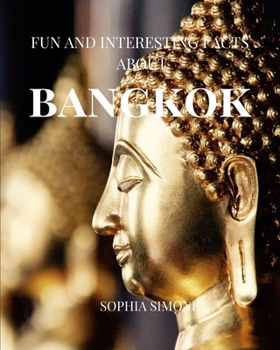 Fun and Interesting Facts about Bangkok: A Captivating Picture Photography Coffee Table Photobook Travel Tour Guide Book with Brief History, Culture, ... Spectacular Asian City in Thailand COuntry
