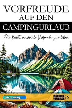 Paperback Vorfreude Auf Den Campingurlaub: Die Kunst, maximale Vorfreude zu erleben [German] Book