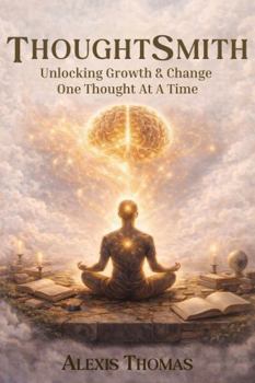 Paperback ThoughtSmith: Unlocking Growth and Change One Thought at a time Book