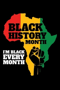 I'm Black Every Month Black History Month: Journal / Notebook / Diary Gift - 6”x9” - 120 pages - White Lined Paper - Matte Cover"