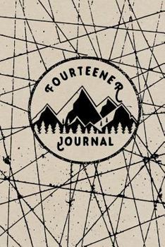 Fourteener Journal : Fourteener Log Book with Prompts to Write in, Hiking Journal, Backpacking Colorado, 14ers Book, Hiking Logbook, 6 X 9 Travel Size
