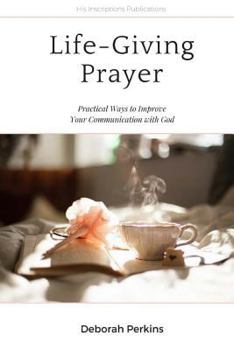 Paperback Life-Giving Prayer: Practical Ways to Improve Your Communication with God Book