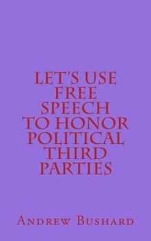 Paperback Let's Use Free Speech to Honor Political Third Parties Book