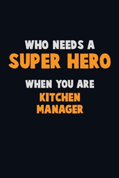 Paperback Who Need A SUPER HERO, When You Are Kitchen Manager: 6X9 Career Pride 120 pages Writing Notebooks Book