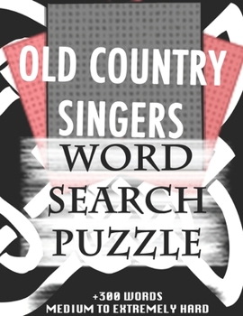 OLD COUNTRY SINGERS WORD SEARCH PUZZLE +300 WORDS Medium To Extremely Hard: AND MANY MORE OTHER TOPICS, With Solutions, 8x11' 80 Pages, All Ages : ... Word Search Puzzles, Seniors And Adults.