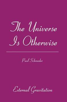 Paperback The Universe Is Otherwise: External Gravitation Book
