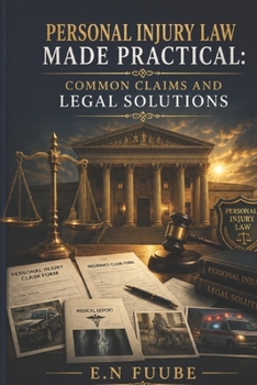 Paperback Personal Injury Law Made Practical: Common Claims and Legal Solutions Book