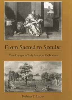 Hardcover From Sacred to Secular: Visual Images in Early American Publications Book