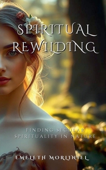 Spiritual Rewilding: Finding Secular Spirituality in Nature