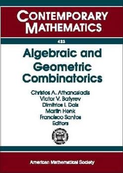 Paperback Algebraic and Geometric Combinatorics: Euroconference in Mathematics: Algebraic and Geometric Combinatorics, August 20-26, 2005, Anogia, Crete, Greece Book