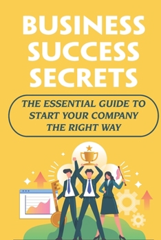 Paperback Business Success Secrets: The Essential Guide To Start Your Company The Right Way Book