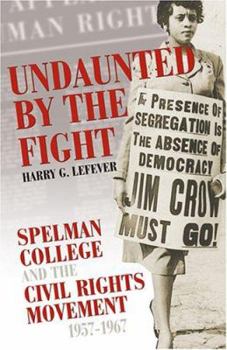 Hardcover Undaunted by the Fight: Spelman College and the Civil Rights Movement, 1957-1967 Book