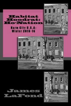 Habitat Hoodrat: Ho-Nation: Harm City U.S.A: Winter 2015-16
