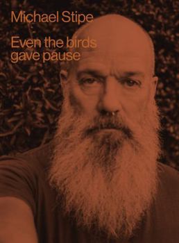 Hardcover Michael Stipe: Even the Birds Gave Pause Book