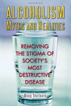 Paperback Alcoholism Myths and Realities: Removing the Stigma of Society's Most Destructive Disease Book