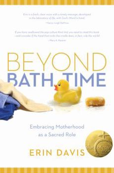 Paperback Beyond Bath Time: Embracing Motherhood as a Sacred Role (True Woman) Book