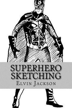 Paperback Superhero Sketching: Drawing Your Favorite Superheroes Easy! Book