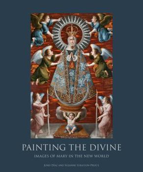 Hardcover Painting the Divine: Images of Mary in the New World Book