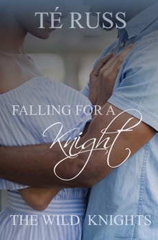 Falling for a Knight - Book #1 of the Wild Knights