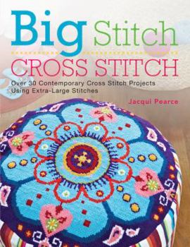 Paperback Big Stitch Cross Stitch: Over 30 Contemporary Cross Stitch Projects Using Extra-Large Stitches Book