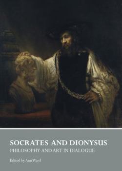 Hardcover Socrates and Dionysus: Philosophy and Art in Dialogue Book