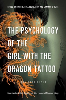 Paperback The Psychology of the Girl with the Dragon Tattoo: Understanding Lisbeth Salander and Stieg Larsson's Millennium Trilogy Book