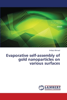 Paperback Evaporative self-assembly of gold nanoparticles on various surfaces Book