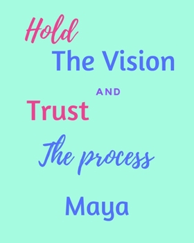 Paperback Hold The Vision and Trust The Process Maya's: 2020 New Year Planner Goal Journal Gift for Maya / Notebook / Diary / Unique Greeting Card Alternative Book