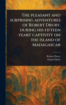 Hardcover The Pleasant and Surprising Adventures of Robert Drury, During His Fifteen Years' Captivity on the Island of Madagascar Book