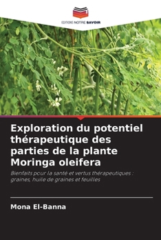 Exploration du potentiel thérapeutique des parties de la plante Moringa oleifera (French Edition)